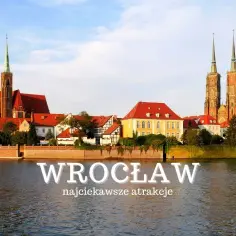 Wrocław atrakcje turystyczne – najciekawsze miejsca, które musisz zobaczyć