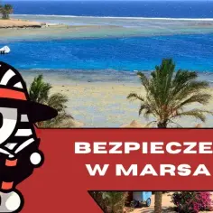 Czy jest bezpiecznie w Marsa Alam? Odkryj prawdę o bezpieczeństwie